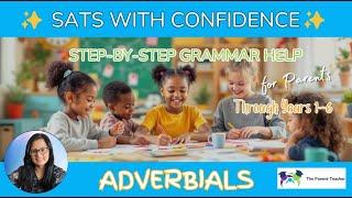 SATs Tips - Step by Step support for parents - Teaching adverbs and adverbials - Years 1-6