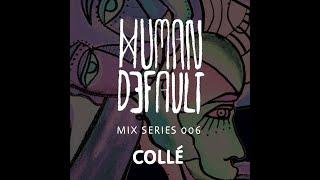 Human By Default Mix 006 - Collé