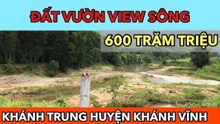 BÁN ĐẤT VƯỜN KHÁNH VĨNH 600 TRIỆU , ĐẤT VƯỜN VIEW SÔNG KHÁNH TRUNG KHÁNH VĨNH