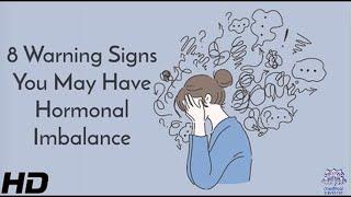 8 Warning Signs You May Have Hormonal Imbalance