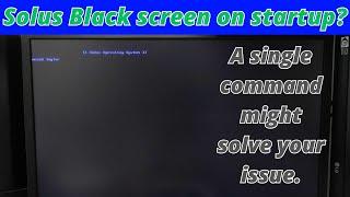 Solus OS black screen after hard shutdown. A single command might solve your issue.