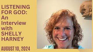 LISTENING FOR GOD:  AN INTERVIEW WITH SHELLY HARNEY