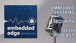 Tech Podcast: Securing the Future: Software’s Innovations in Safety and Security | Embedded Edge