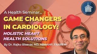 Rajko, Bisevac, ND - "Game Changers in Cardiology: Holistic Heart Health Solutions" - 11/23/2024