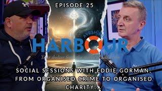 Episode 25 - Eddie Gorman (From Organised Crime to Organised Charity and Recovery)