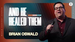 And He Healed Them - Brian Oswald - Wednesday Night