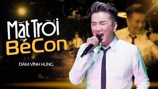 Mặt Trời Bé Con - Đàm Vĩnh Hưng live at #PhongTraKhongTen