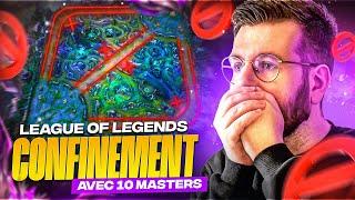 LEAGUE OF LEGENDS SOUS CONFINEMENT AVEC 10 MASTERS ! PAS LE DROIT DE SORTIR DE SA LANE, NI DE GANK !