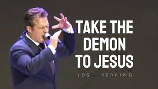 Josh Herring - TAKE THE DEMON TO JESUS