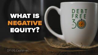 What is Negative Equity? How Does it Affect You?