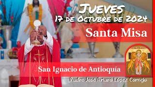  MISA DE HOY jueves 17 de Octubre 2024 - Padre Arturo Cornejo