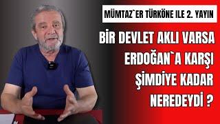 Mümtaz´er Türköne cevaplıyor: O devlet aklı Erdoğan´a karşı şimdiye kadar neredeydi?