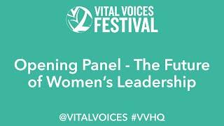 VVHQ - Vital Voices Opening Session - The Future of Women's Leadership