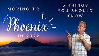 Moving to Phoenix in 2022 - 5 Things You Need To Know