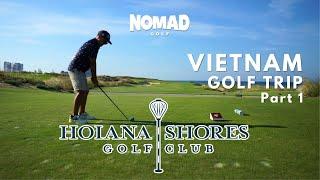 VIETNAM GOLF TRIP PT. 1 - HOIANA SHORES GOLF CLUB