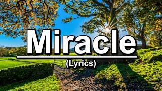 Miracle | Lyrics | There Is A Miracle When You Believe