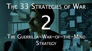 The 33 Strategies of War - 2. The Guerrilla-War-of-the-Mind Strategy