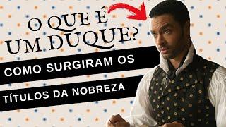 COMO SURGIRAM OS TÍTULOS DE NOBREZA: DUQUE, MARQUÊS, CONDE, VISCONDE E BARÃO