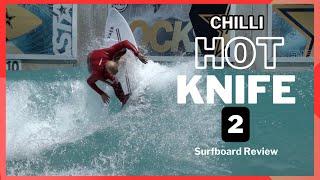 Chilli "Hot Knife 2" Surfboard Review Ep  151