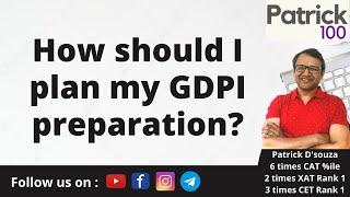 How should I plan my GDPI preparation? | Patrick Dsouza | 6 times CAT 100%iler