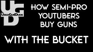 The Way Semi Pro YouTubers buy Guns with the Bucket