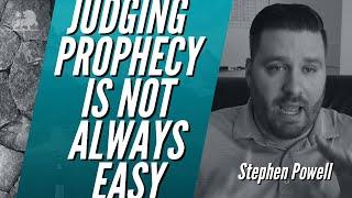 JUDGING PROPHECY IS NOT ALWAYS EASY | Stephen Powell