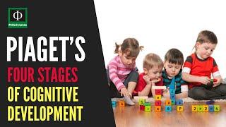 Jean Piaget’s Four Stages of Cognitive Development