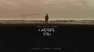 HUGEL x Topic x Arash feat. Daecolm - I Adore You (Anıl Güzel Remix)