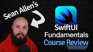 How I Learned SwiftUI in a few days - Sean Allen's SwiftUI Fundamentals Course Review