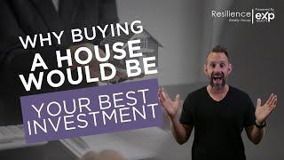 Why Buying a House Would Be Your Best Investment