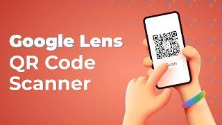 Google Lens QR Code Scanner: Unlock the Power of AI Technology