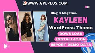 Kayleen - Blog & Magazine WordPress Theme , Download , Installation & Import Demo Data