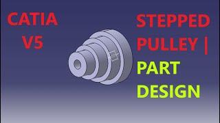 STEPPED PULLEY | PART DESIGN | CATIA V5