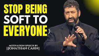 STOP BEING SOFT TO EVERYONE || The Most Powerful Speech By Jonathan Cahn ||