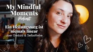 Ein Heilungsweg ist niemals linear! - über Geduld & Selbstliebe