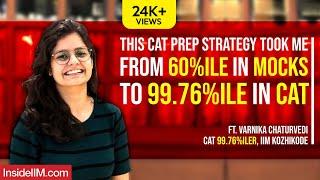 This CAT Prep Strategy Took Me From 60%ile In Mocks To 99.76%ile In CAT Ft. Varnika C, IIM Kozhikode