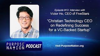 Podcast: Ep. 13: Christian Technology CEO Victor Ho of FiveStars on Redefining Startup Success