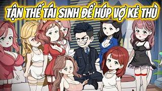 Tận Thế Tái Sinh Để Húp Vợ Của Kẻ Thù Full [ Siêu Hay - Độc - Lạ ]