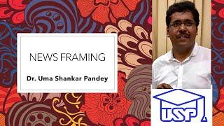 News Framing by Dr. Uma Shankar Pandey