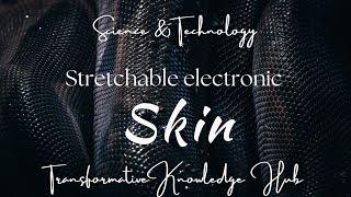 Revolutionary Stretchable Electronic Skin | Advanced Technology Senses Surroundings