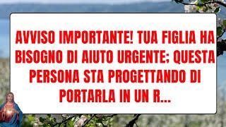 Avviso importante! Tua figlia ha bisogno di aiuto urgente; questa persona sta ...DIO PARLA DIO DICE