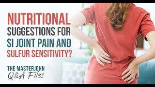 Nutritional suggestions for SI joint pain and sulfur sensitivity?