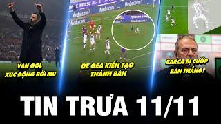 BẢN TIN TRƯA 11/11 | VAN GOL XÚC ĐỘNG RỜI MU, DE GEA KIẾN TẠO THÀNH BÀN, BARCA BỊ CƯỚP BÀN THẮNG?