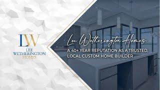 Lee Wetherington Homes: A 40+ Year Reputation as a Trusted, Local Custom Home Builder