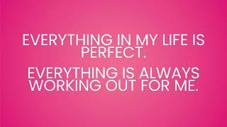 AFFIRMATIONS  | Everything in My Life Is Perfect!  Everything Is Always Working out for ME