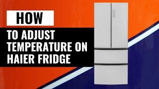 How To Adjust Temperature Settings On Haier Fridge | Quick and Easy Guide