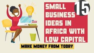 Top 15 Small Business Ideas In Africa With Low Capital