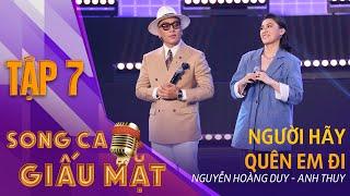 NGƯỜI HÃY QUÊN EM ĐI - Nguyễn Hoàng Duy, Anh Thuy | Song Ca Giấu Mặt Tập 7