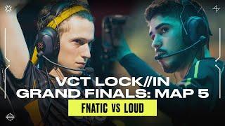 Epic Map 5 between Fnatic and LOUD in the VCT LOCK//IN  Grand Finals | FULL MAP