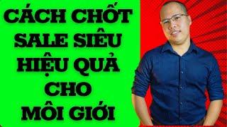 Cách hiệu quả nhất để chốt giao dịch. Kỹ năng môi giới nhà đất